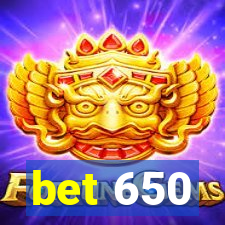 bet 650